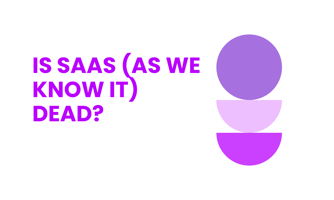 Is SaaS (as we know it) dead?