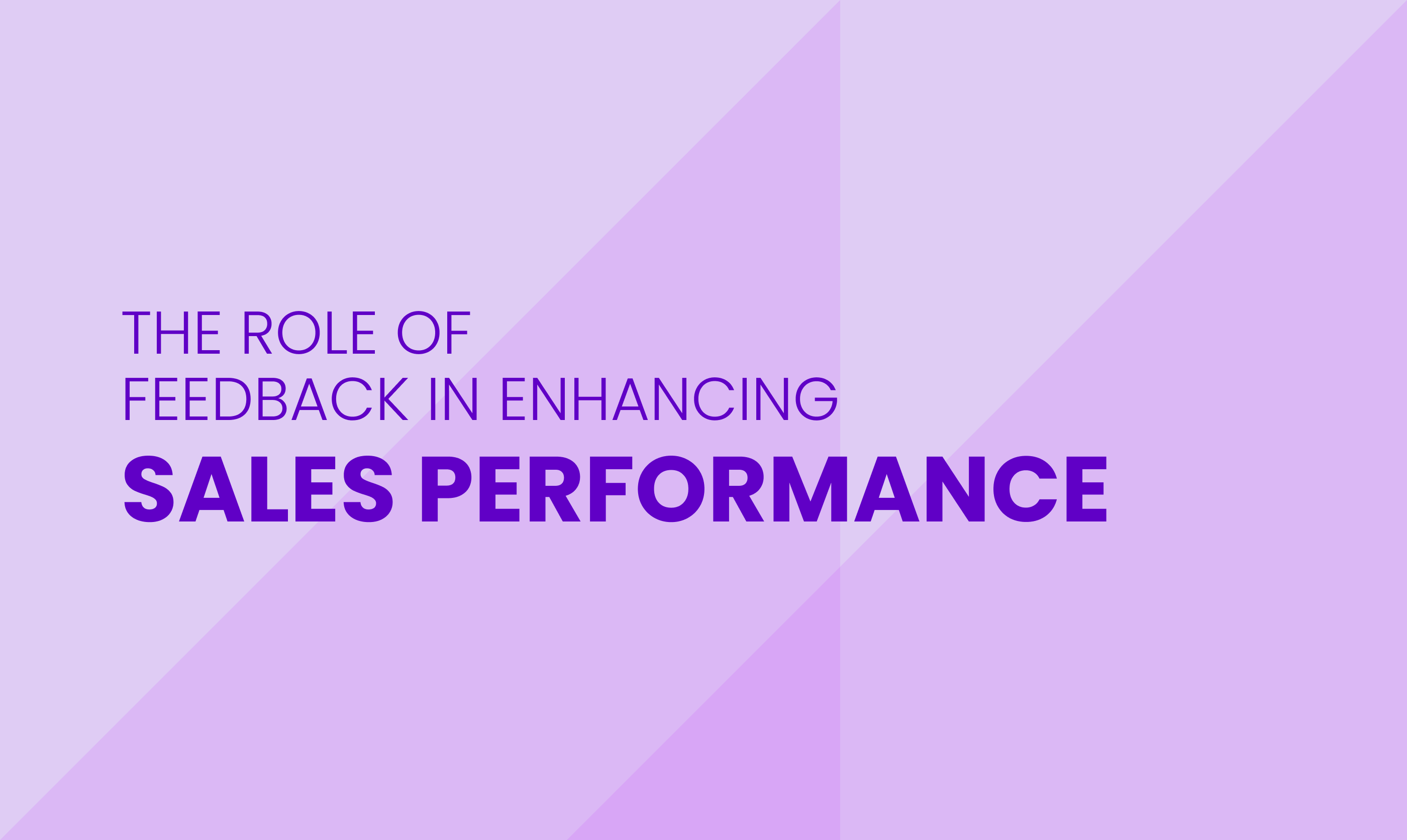 THE ROLE OF  FEEDBACK IN ENHANCING  SALES PERFORMANCE